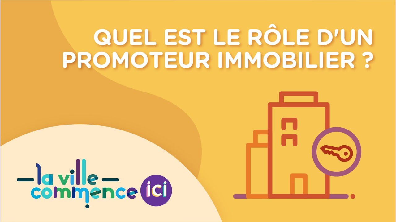 QUEL EST LE RÔLE D'UN PROMOTEUR IMMOBILIER ?