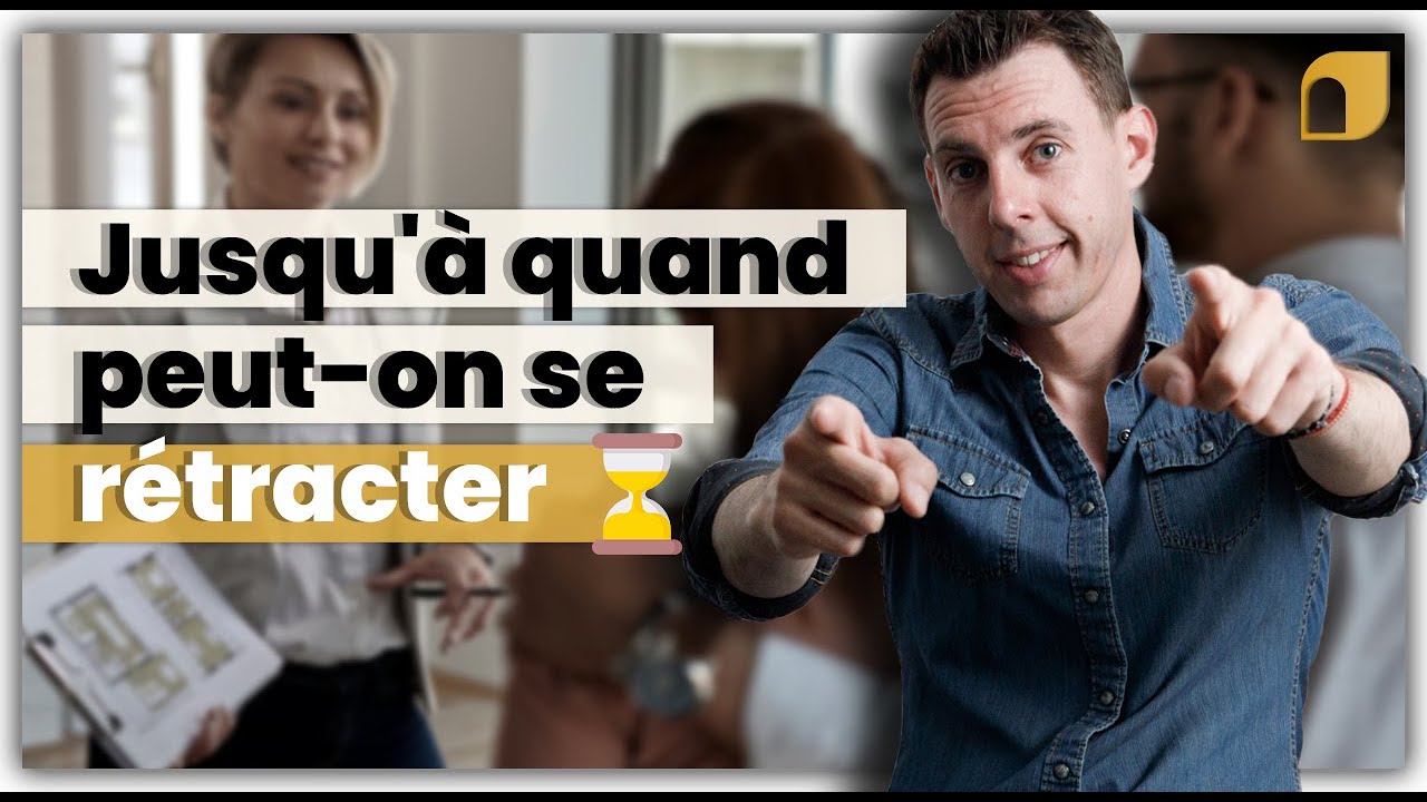 Tout savoir sur le DÉLAI DE RÉTRACTATION lors d'un achat immobilier