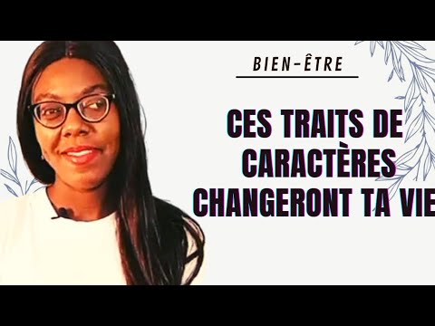 AMÉLIORER SA PERSONNALITÉ AVEC SES TRAITS DE CARACTÈRE.